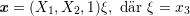 x = (X1, X2,1)ξ, dr ξ = x3
